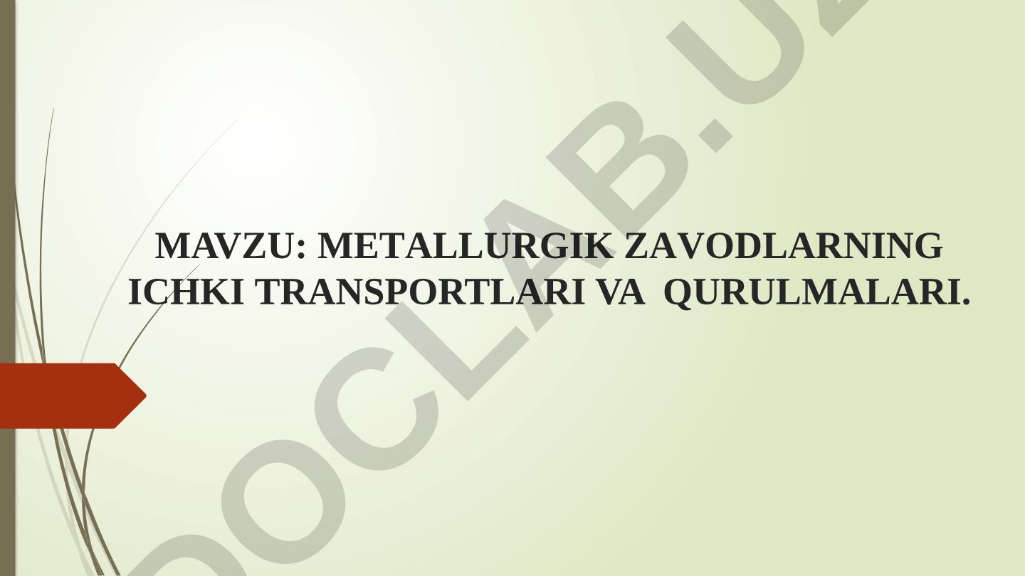 Metallurgik zavodlarning ichki transportlari va qurulmalari