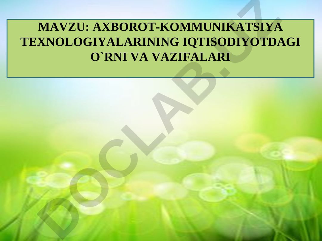 AXBOROT-KOMMUNIKATSIYA TЕXNOLOGIYALARINING IQTISODIYOTDAGI O`RNI VA VAZIFALARI