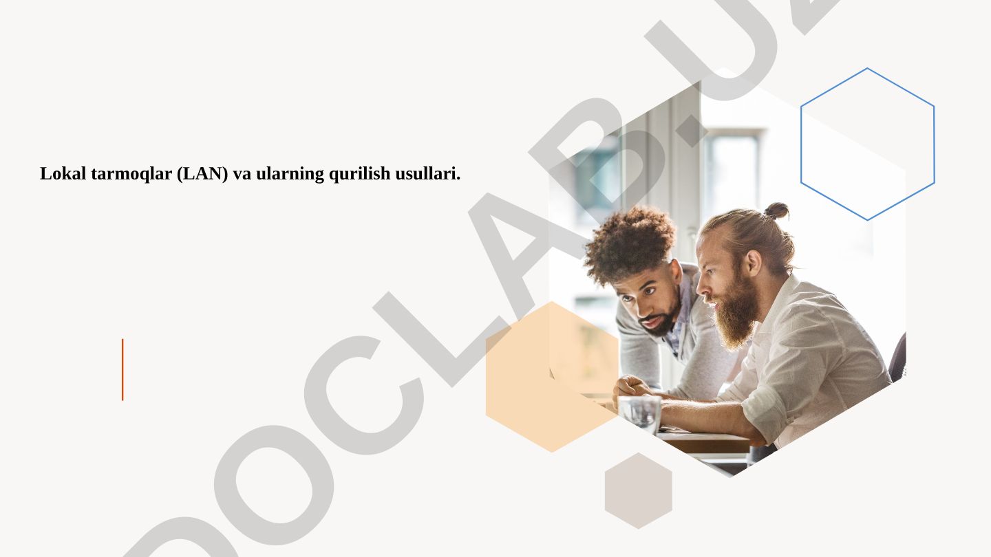 Lokal tarmoqlar (LAN) va ularning qurilish usullari