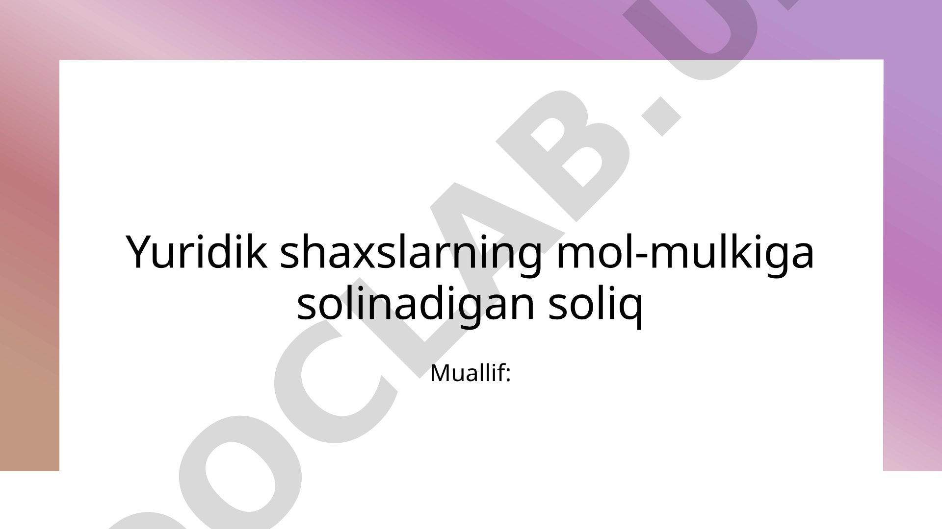 Yuridik shaxslarning mol-mulkiga solinadigan soliq