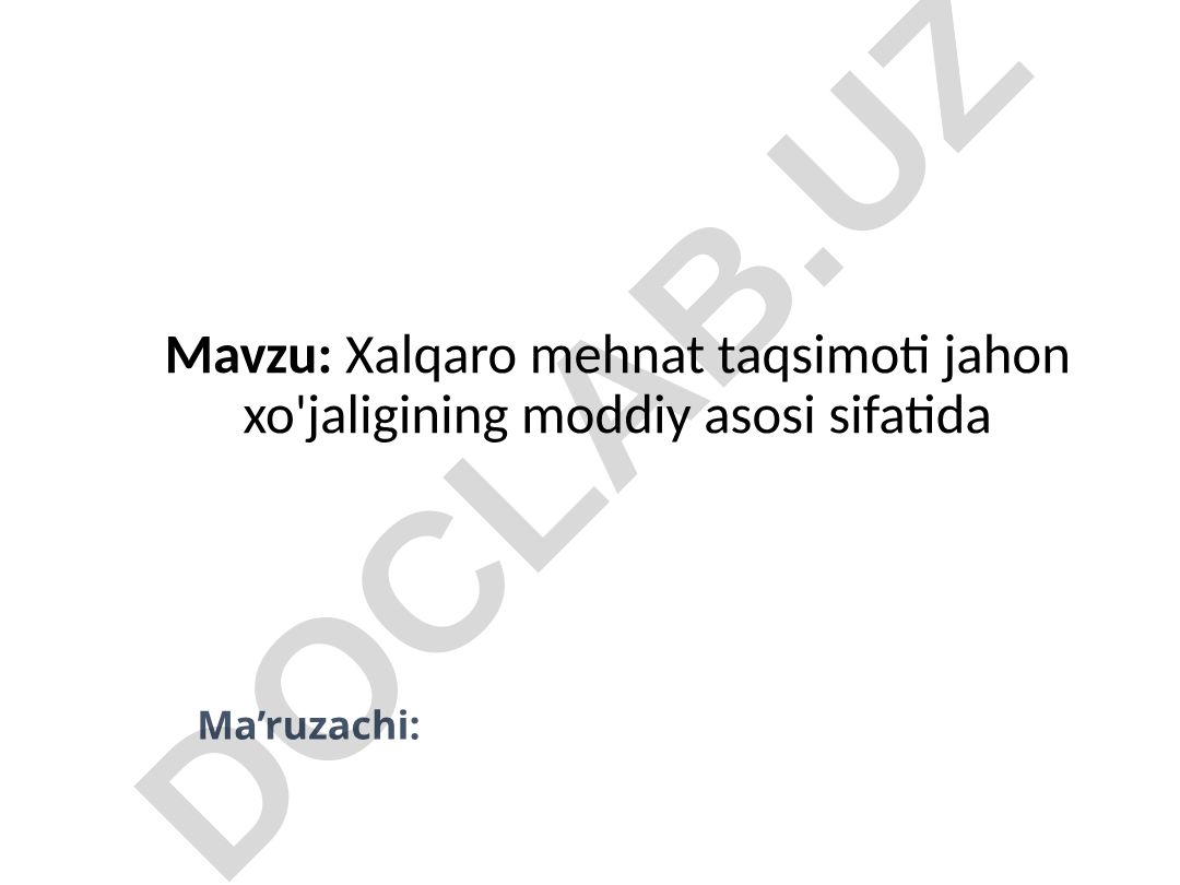 Xalqaro mehnat taqsimoti jahon xo'jaligining moddiy asosi sifatida