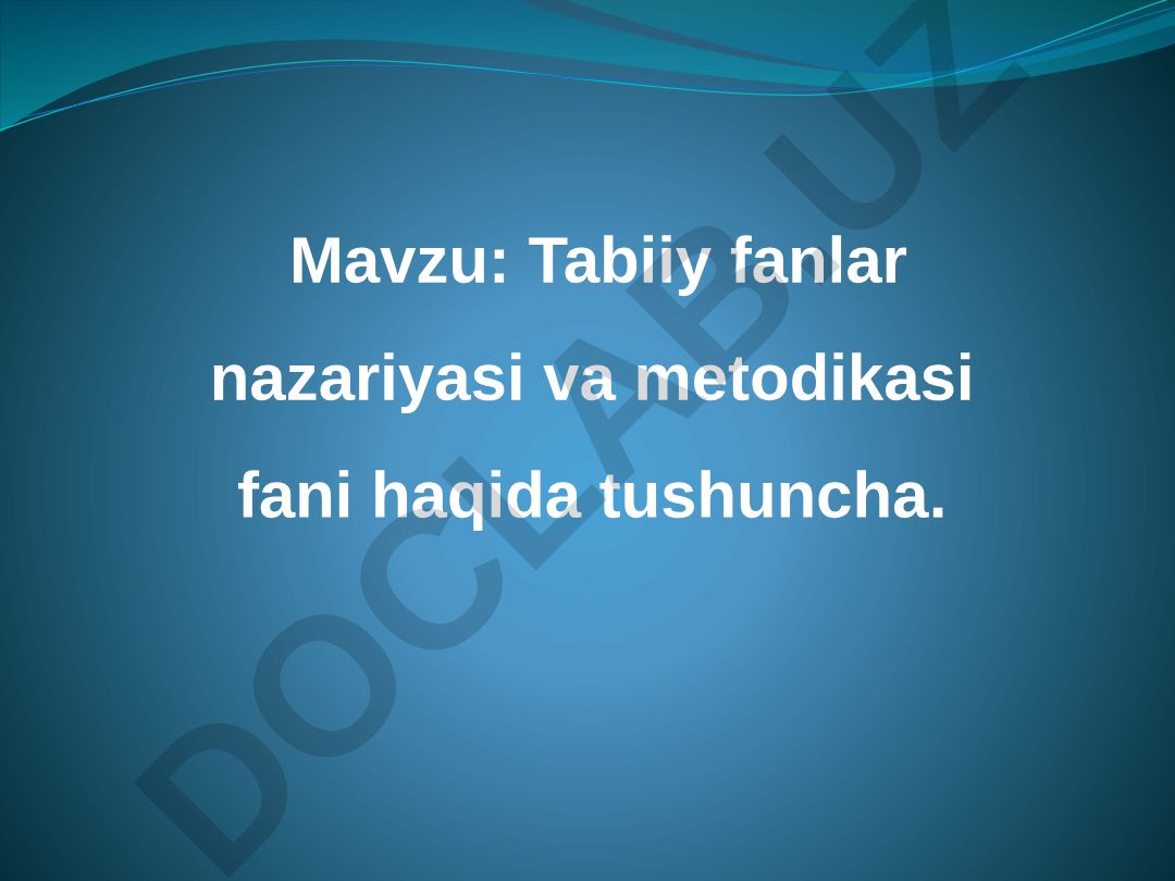 Tabiiy fanlar nazariyasi va metodikasi fani haqida tushuncha