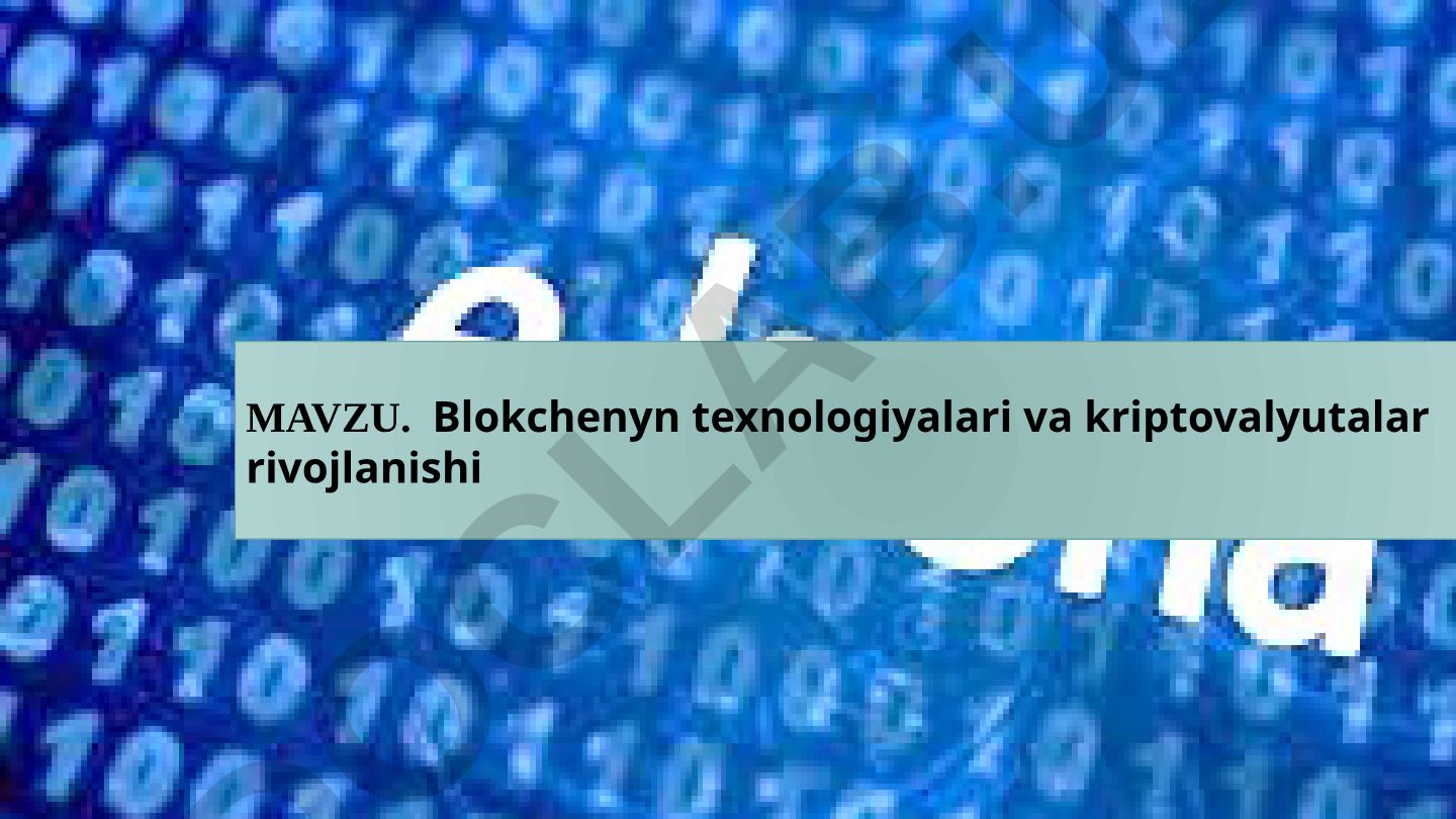 Blokchenyn texnologiyalari va kriptovalyutalar rivojlanishi