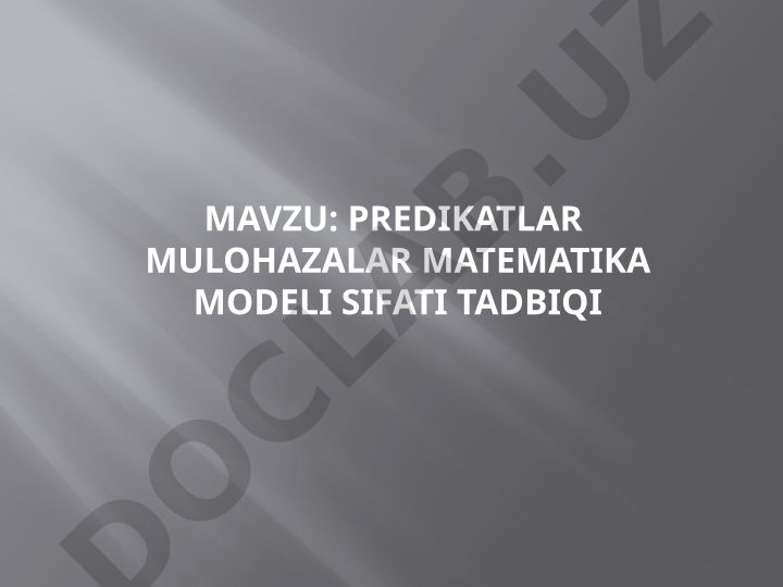 PREDIKATLAR MULOHAZALAR MATEMATIKA MODELI SIFATI TADBIQI