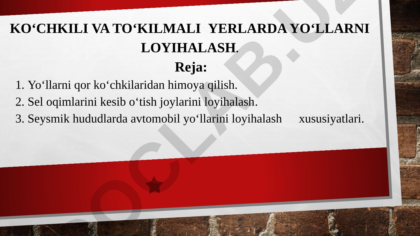 Ko‘chkili va to‘kilmali yerlarida yo‘llarni loyihalash