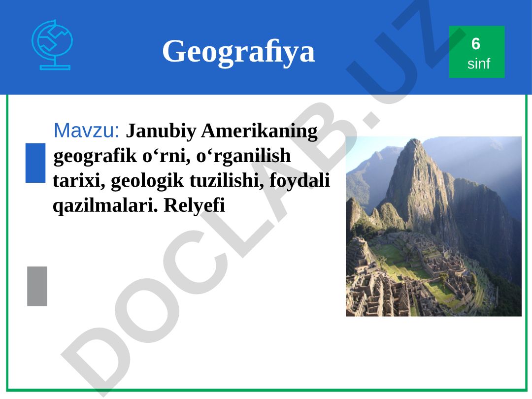 Janubiy Amerikaning geografik o'rni, o'rganilish tarixi, geologik tuzilishi, foydali qazilmalari