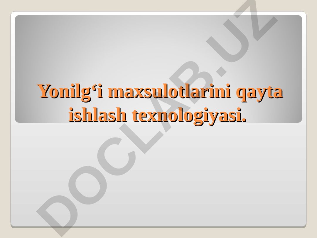Yonilg'i maxsulotlarini qayta ishlash texnologiyasi