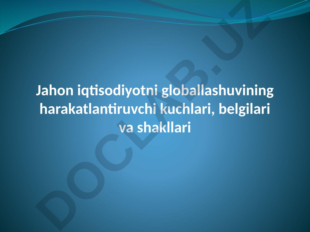 Jahon iqtisodiyotni globallashuvining harakatlantiruvchi kuchlari, belgilari va shakllari