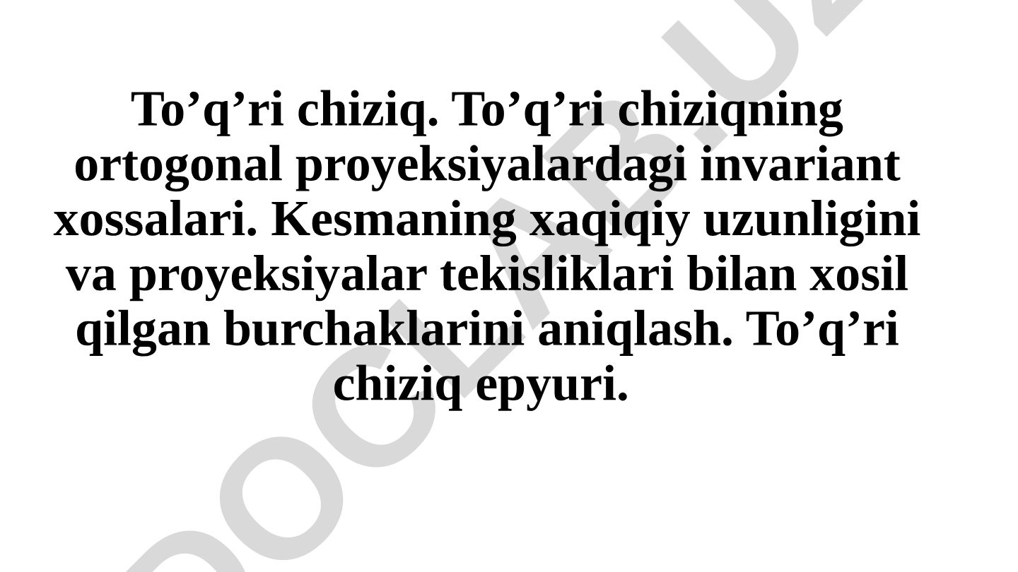 To'q'ri chiziqning ortogonal proyeksiyalardagi invariant xossalari