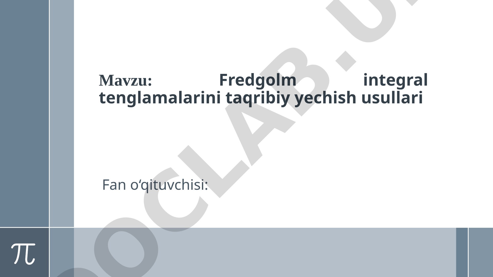 Fredgolm integral tenglamalari taqribiy yechish usullari taqdimoti