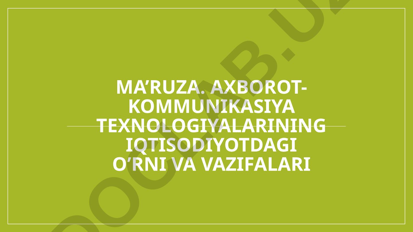 Axborot-kommunikatsiya texnologiyalarining iqtisodiyotdagi o'rni va vazifalari