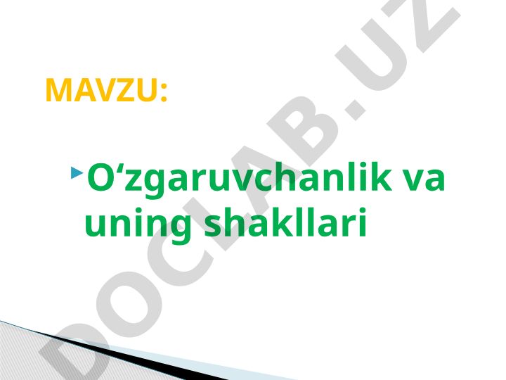Organizmlarning belgi va xususiyatlari bilan o'zaro farq qilishi xossasi o'zgaruvchanlikdir