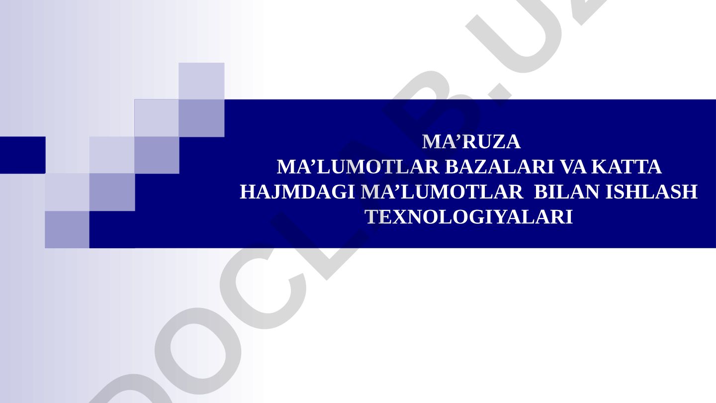 Ma’lumotlar bazalari va katta hajmdagi ma’lumotlar bilan ishlash texnologiyalari