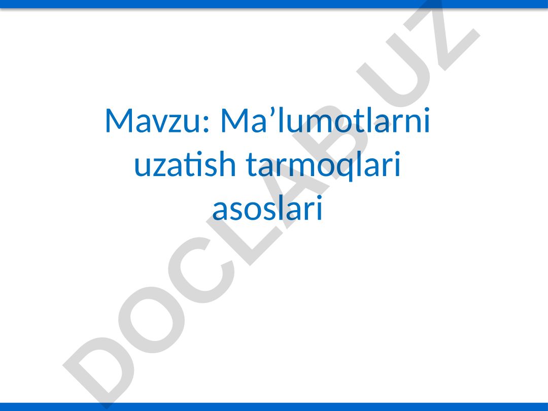 Ma’lumotlarni uzatish tarmoqlari asoslari