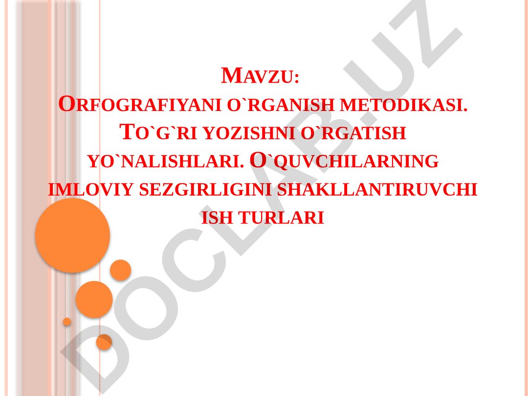 Orfografiyani o`rganish metodikasi. To`g`ri yozishni o`rgatish yo`nalishlari. O`quvchilarning imloviy sezgirligini shakllantiruvchi ish turlari