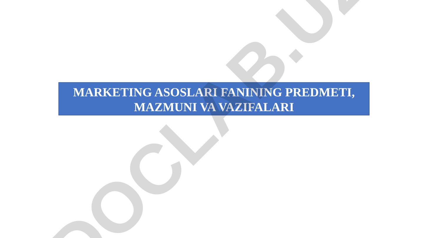 Marketing asoslari fanining predmeti, mazmuni va vazifalari