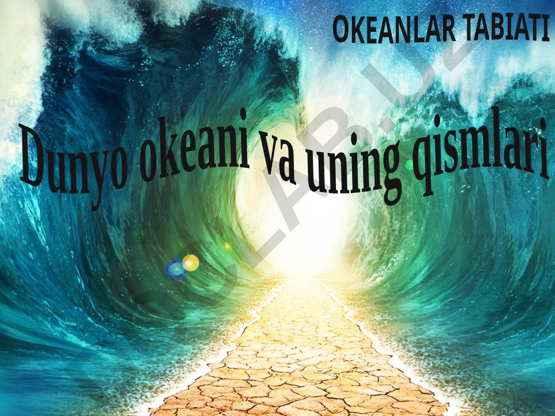 Dunyo okeani va uning qismlari OKEANLAR TABIATI