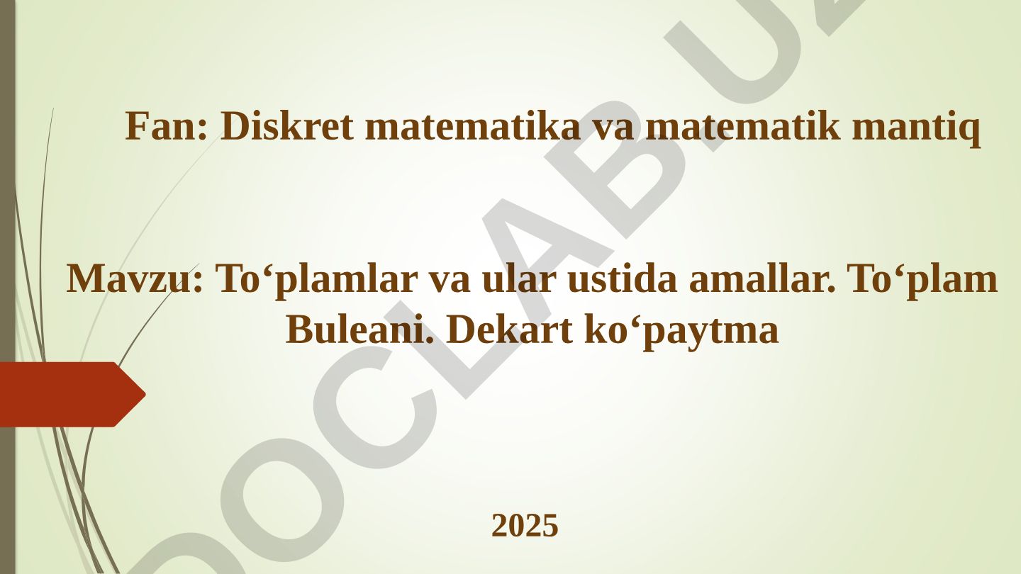 To‘plamlar va ular ustida amallar. To‘plam Buleani. Dekart ko‘paytma