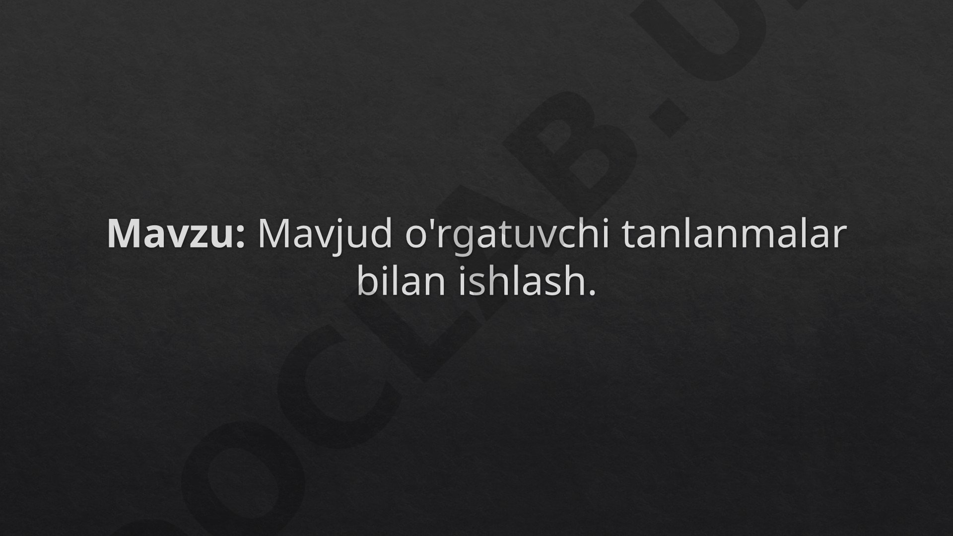 Mavjud o'rgatuvchi tanlanmalar bilan ishlash