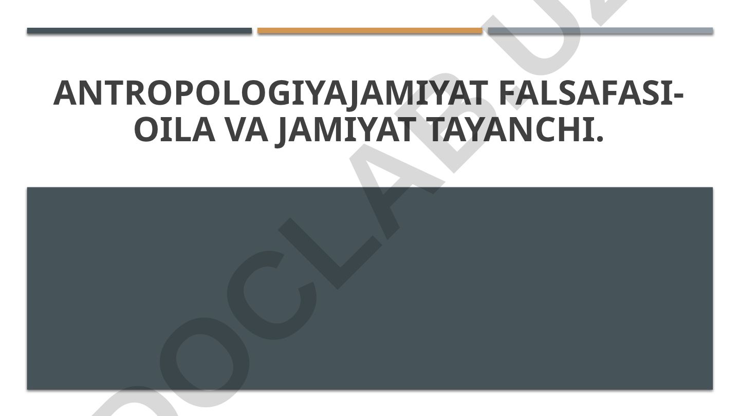 Antropologiya falsafasi - oila va jamiyat tayanchi