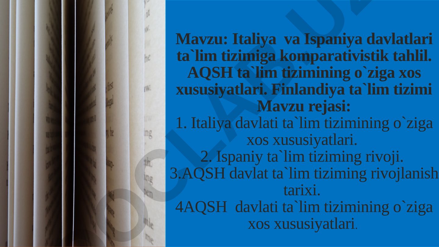Italiya va Ispaniya davlatlari ta`lim tizimiga komparativistik tahlil. AQSH ta`lim tizimining o`ziga xos xususiyatlari. Finlandiya ta`lim tizimi