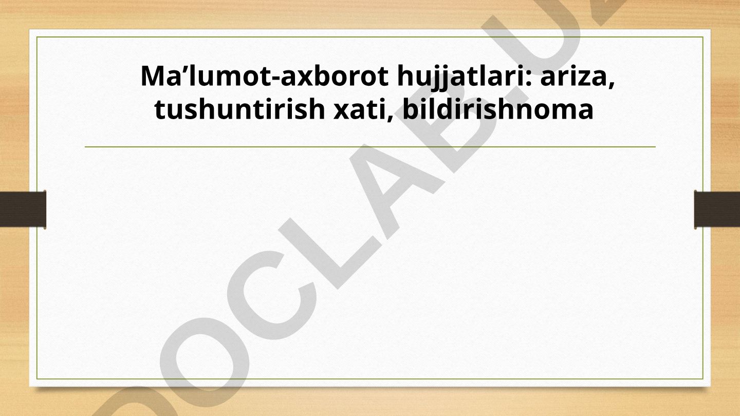 Ma’lumot-axborot hujjatlari: ariza, tushuntirish xati, bildirishnoma