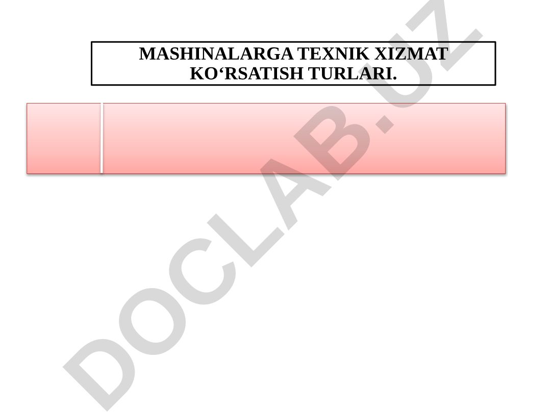 Mashinalarga texnik xizmat ko‘rsatish turlari va tizimi