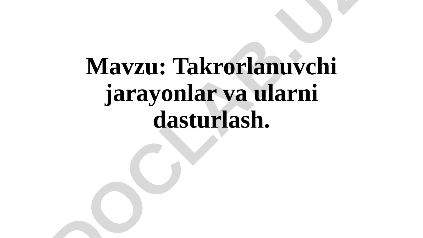 Takrorlanuvchi jarayonlar va ularni dasturlash
