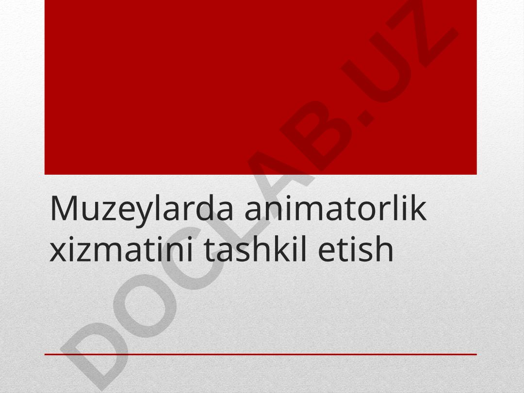 Muzeylarda animatorlik xizmatini tashkil etish