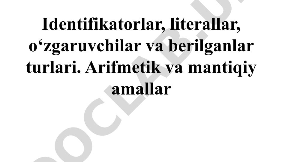 Identifikatorlar, literallar, o‘zgaruvchilar va berilganlar turlari