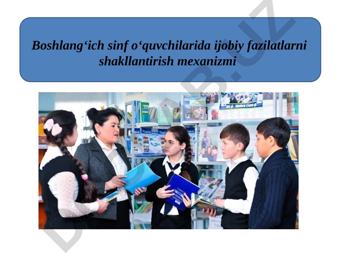 Boshlang‘ich sinf o‘quvchilarida ijobiy fazilatlarni shakllantirish mexanizmi