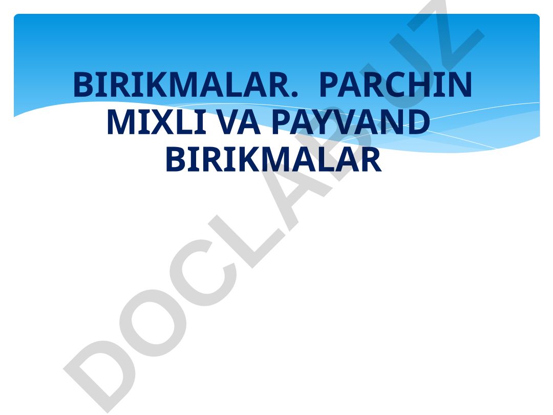Birikmalar. Parchin mixli va payvand birikmalar
