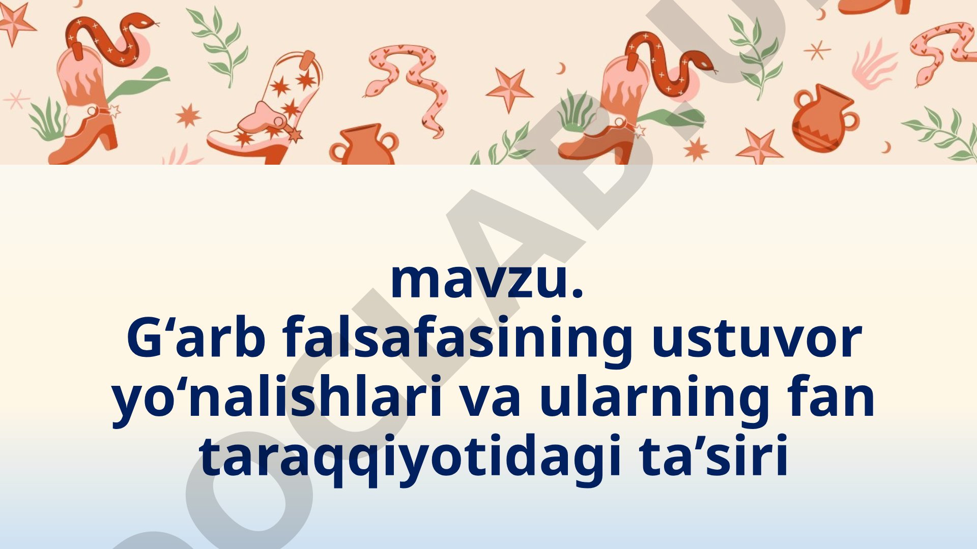 G‘arb falsafasining ustuvor yo‘nalishlari va ularning fan taraqqiyotidagi ta’siri