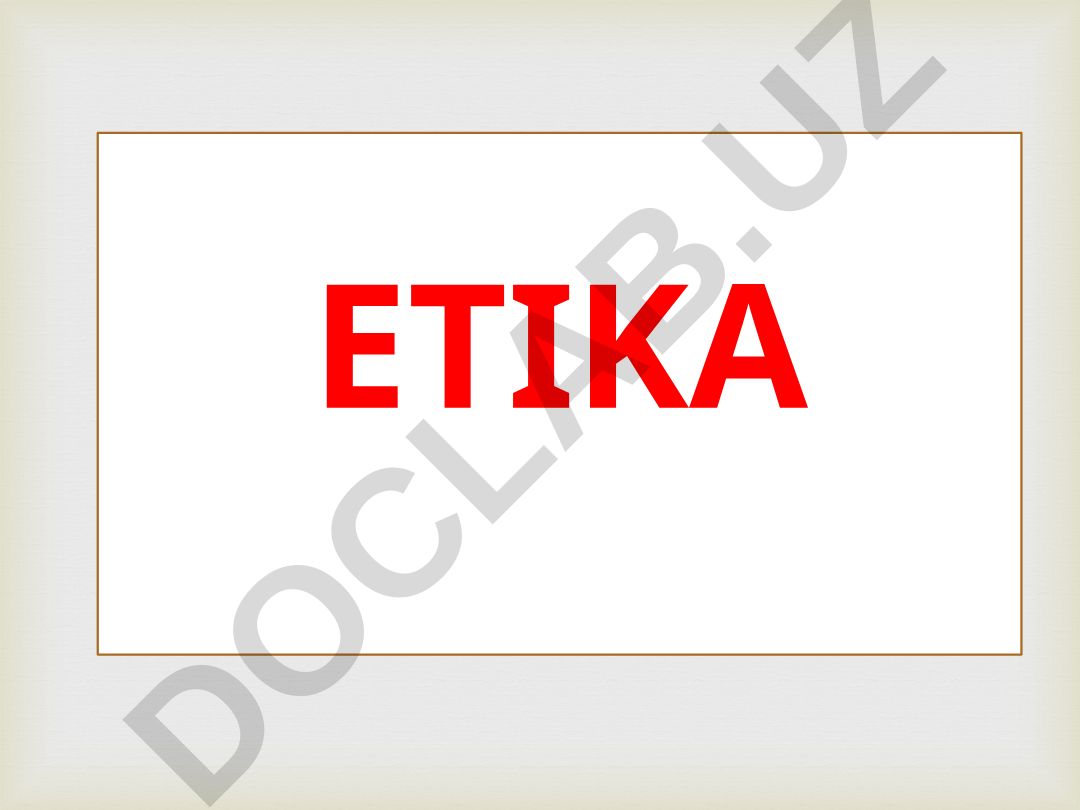 Etikaning mohiyati, kategoriyalari va axloq shakllanishi