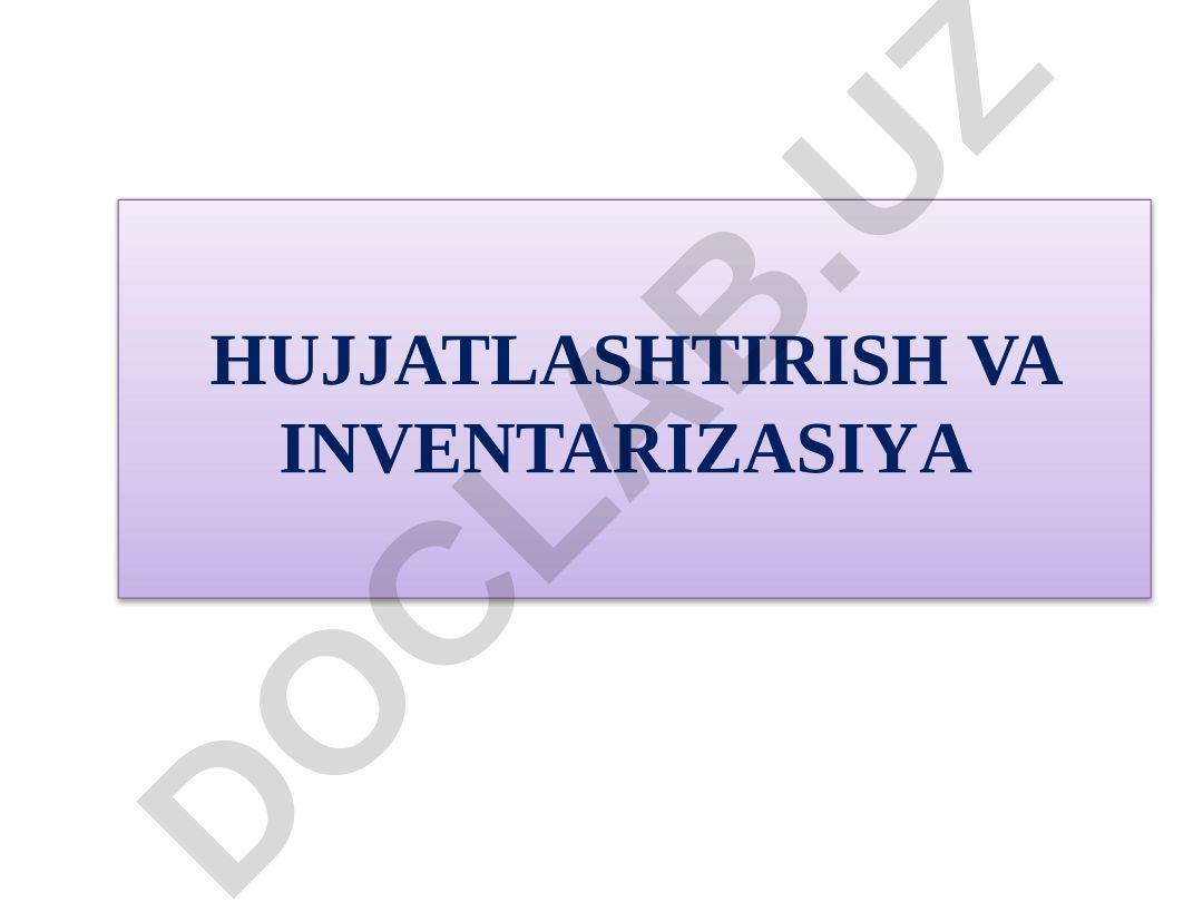 Hujjatlashtirish va inventarizasiya tushunchalari va tartiblari
