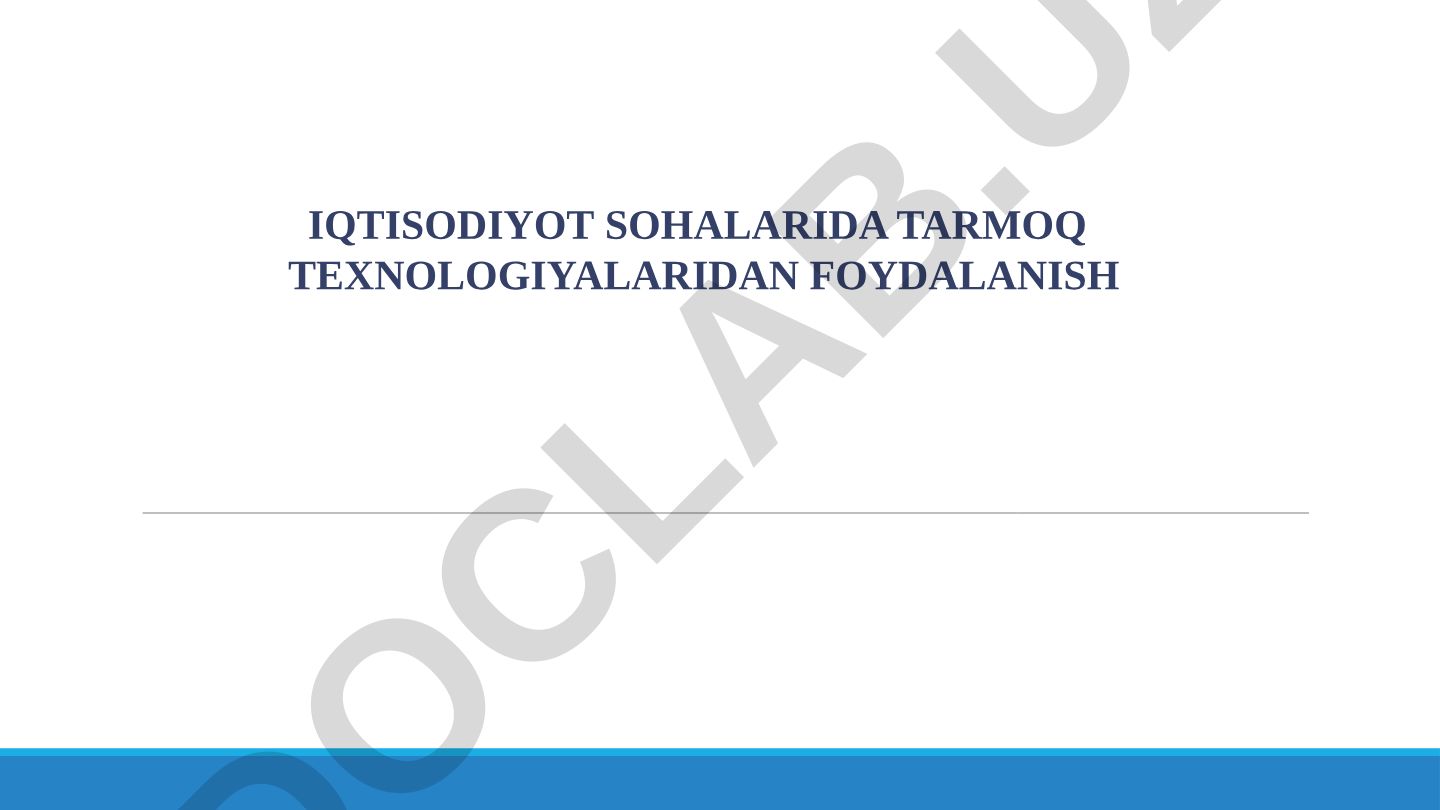 Iqtisodiyot sohalarida tarmoq texnologiyalaridan foydalanish