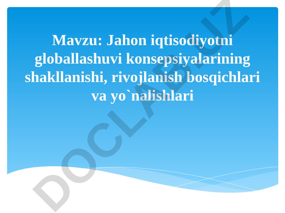 Jahon iqtisodiyotni globallashuvi konsepsiyalarining shakllanishi, rivojlanish bosqichlari va yo`nalishlari