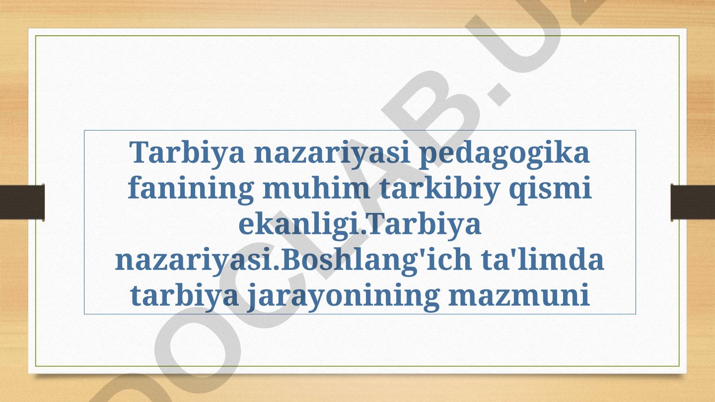 Tarbiya nazariyasi va boshlang'ich ta'limda tarbiya jarayoni