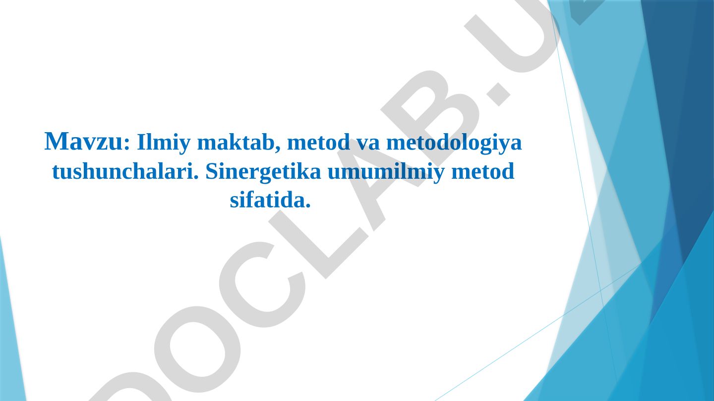 Ilmiy maktab, metod va metodologiya tushunchalari. Sinergetika umumilmiy metod sifatida