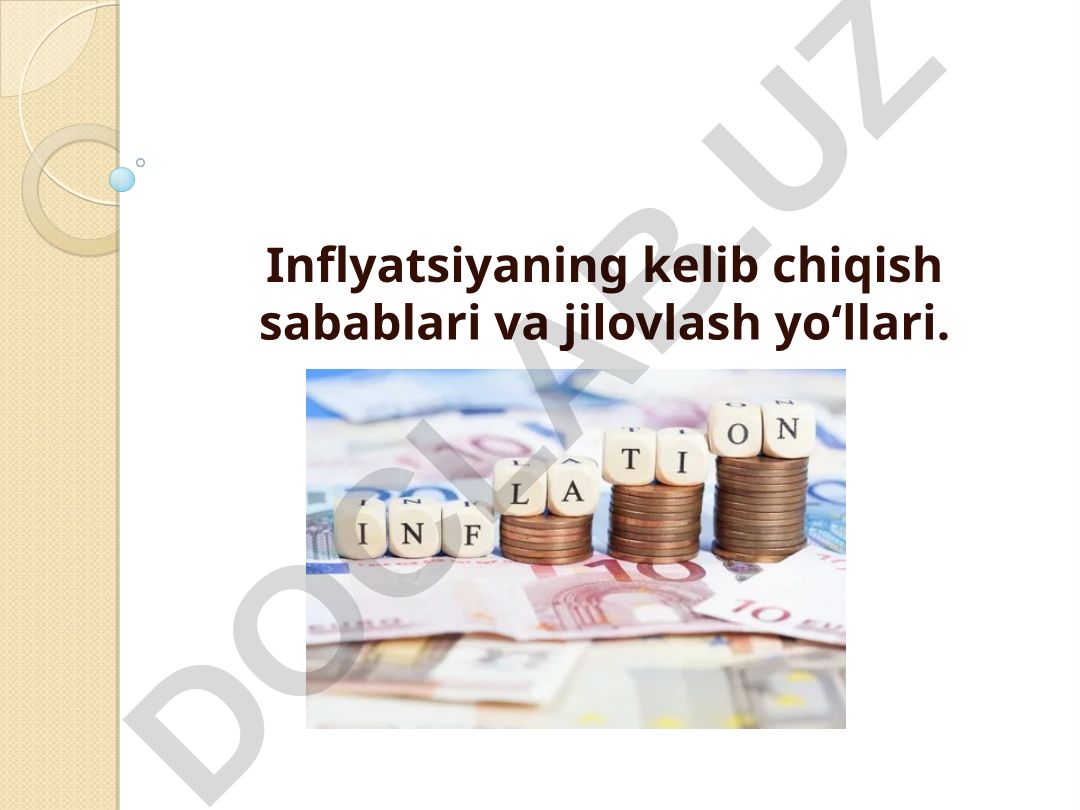 Inflatsiyaning kelib chiqish sabablari va jilovlash yoʻllari