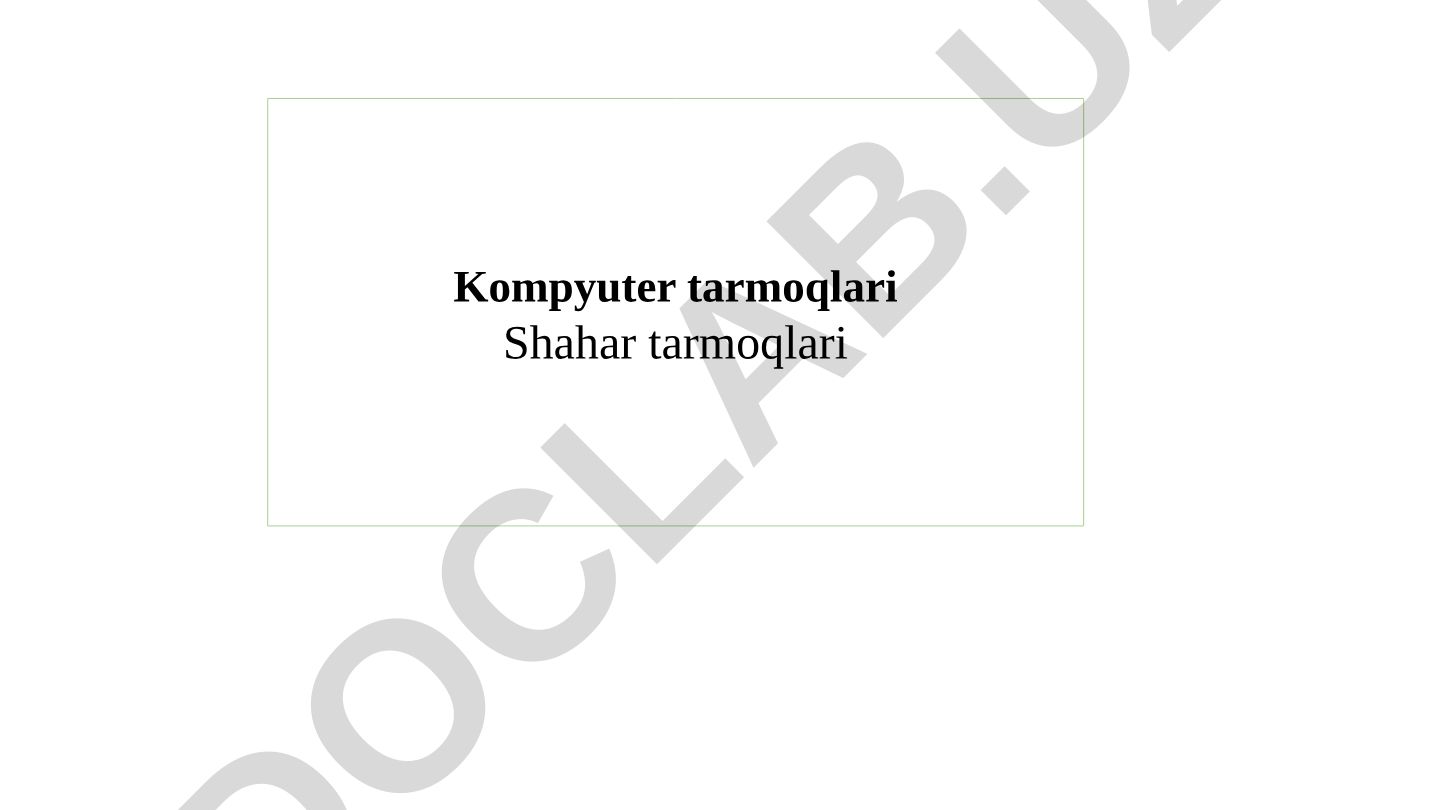 Shahar tarmoqlari (MAN) qurilish usullari va texnologiyalari