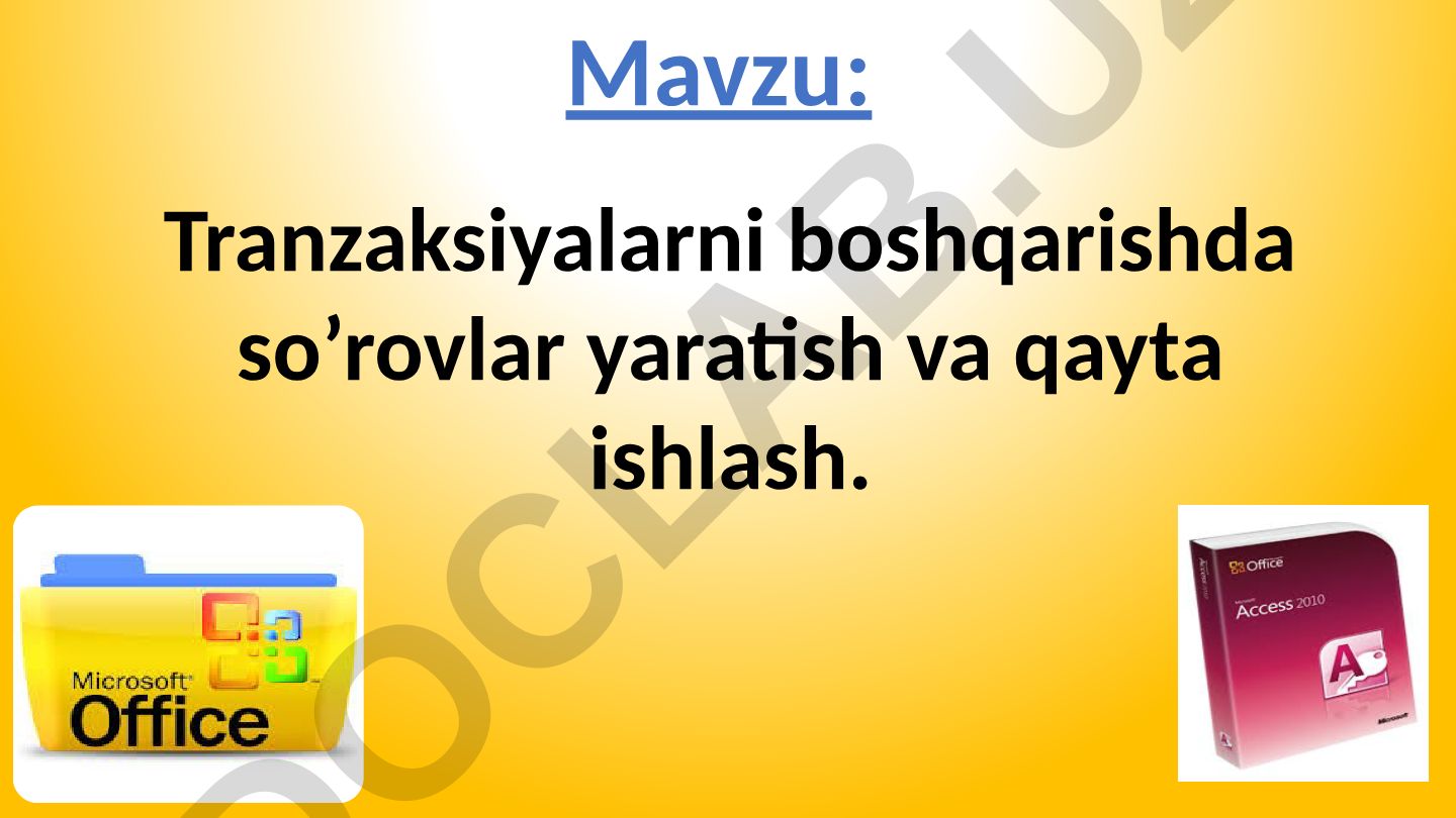 Tranzaksiyalarni boshqarishda so’rovlar yaratish va qayta ishlash