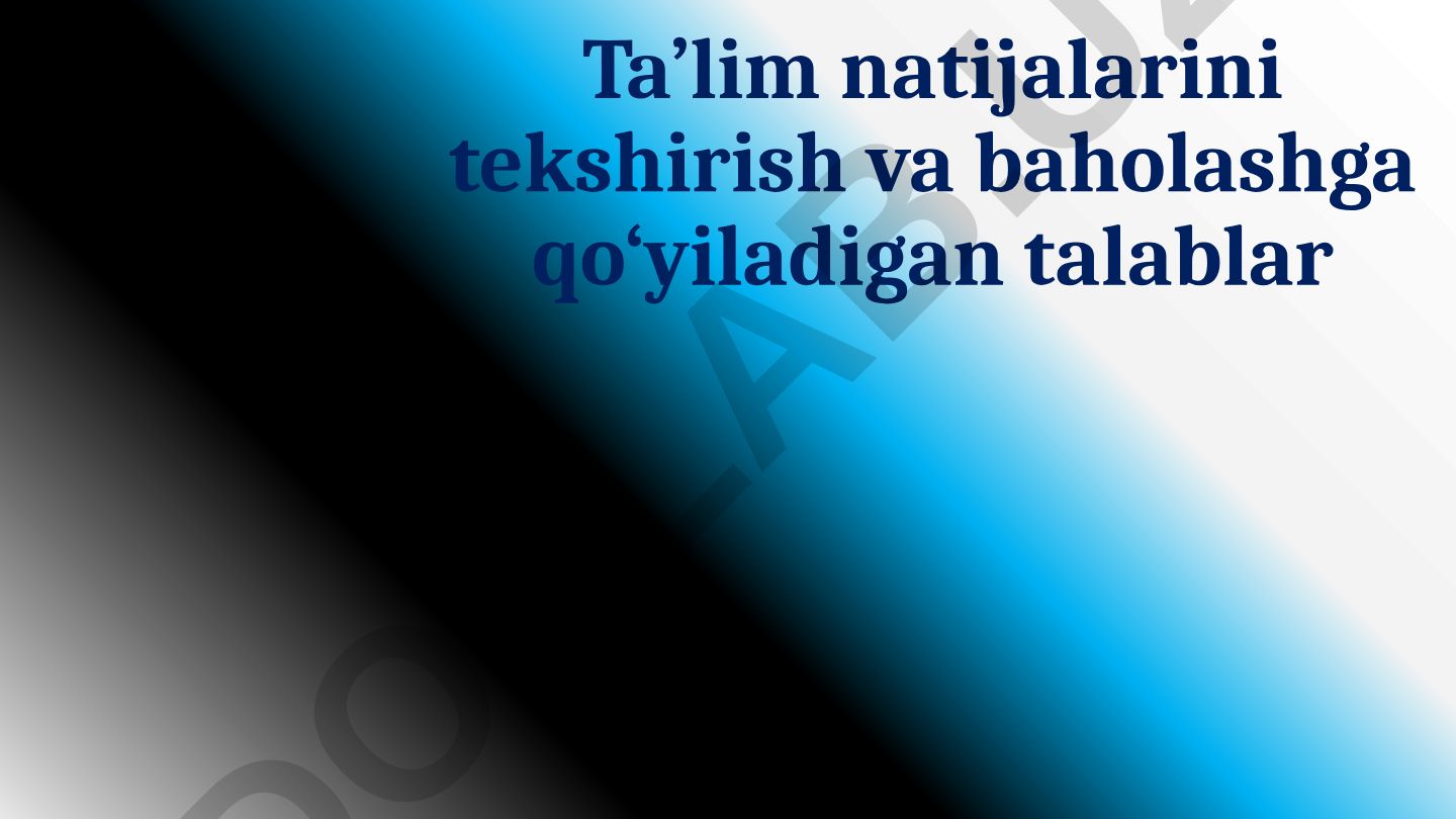 Ta’lim natijalarini tekshirish va baholashga qo‘yiladigan talablar