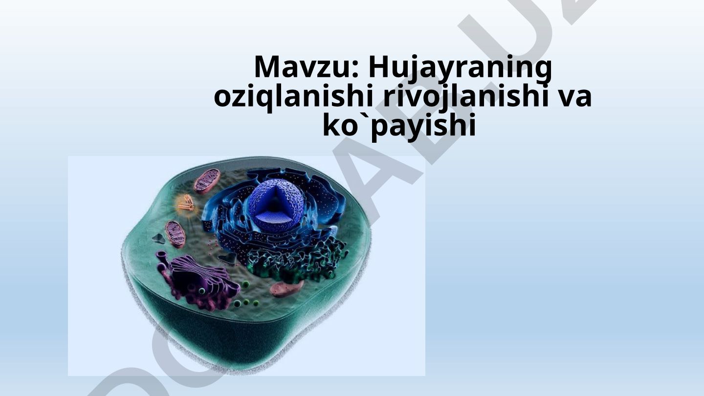 Hujayraning oziqlanishi rivojlanishi va ko`payishi