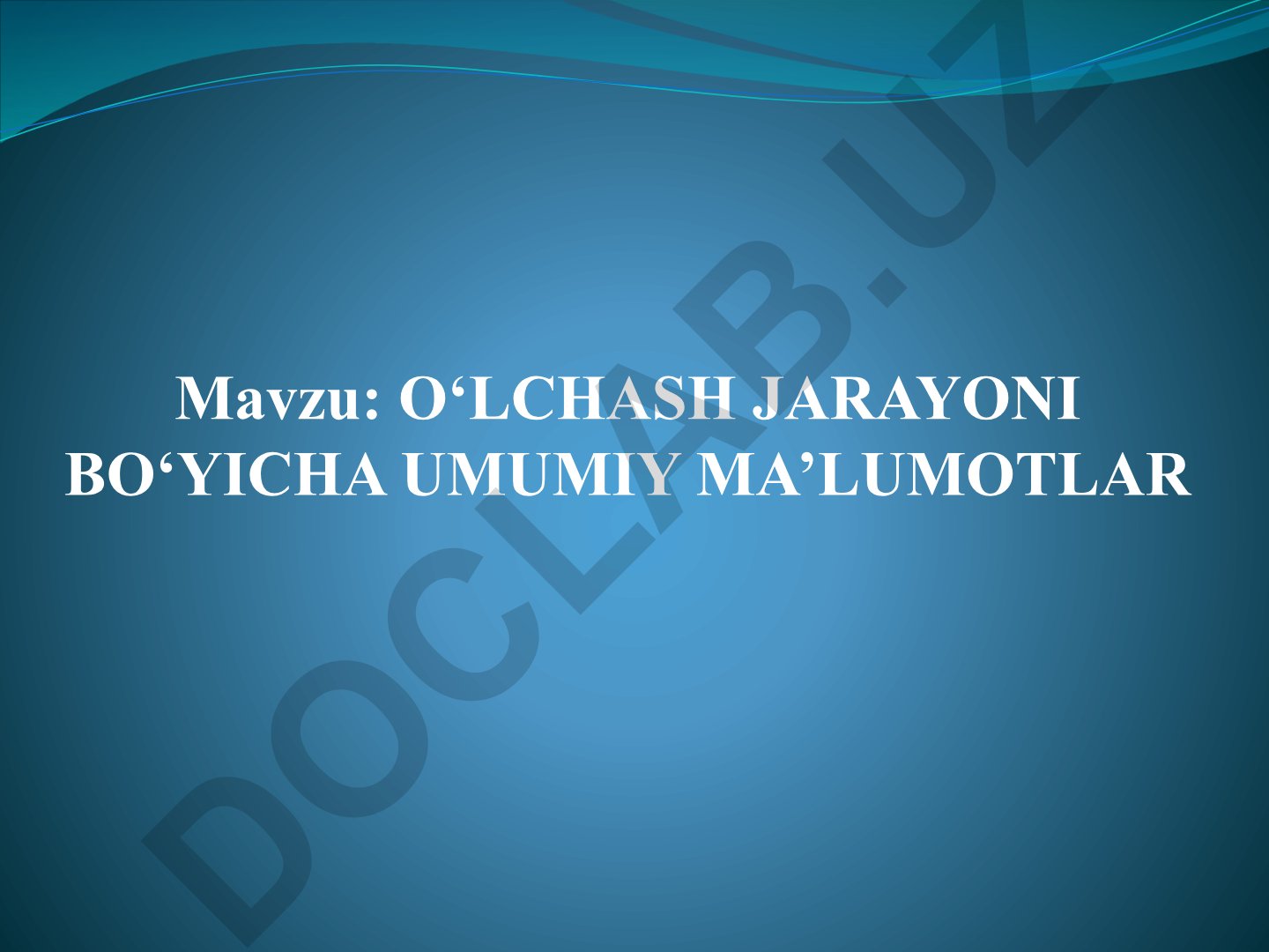 O‘LCHASH JARAYONI BO‘YICHA UMUMIY MA’LUMOTLAR