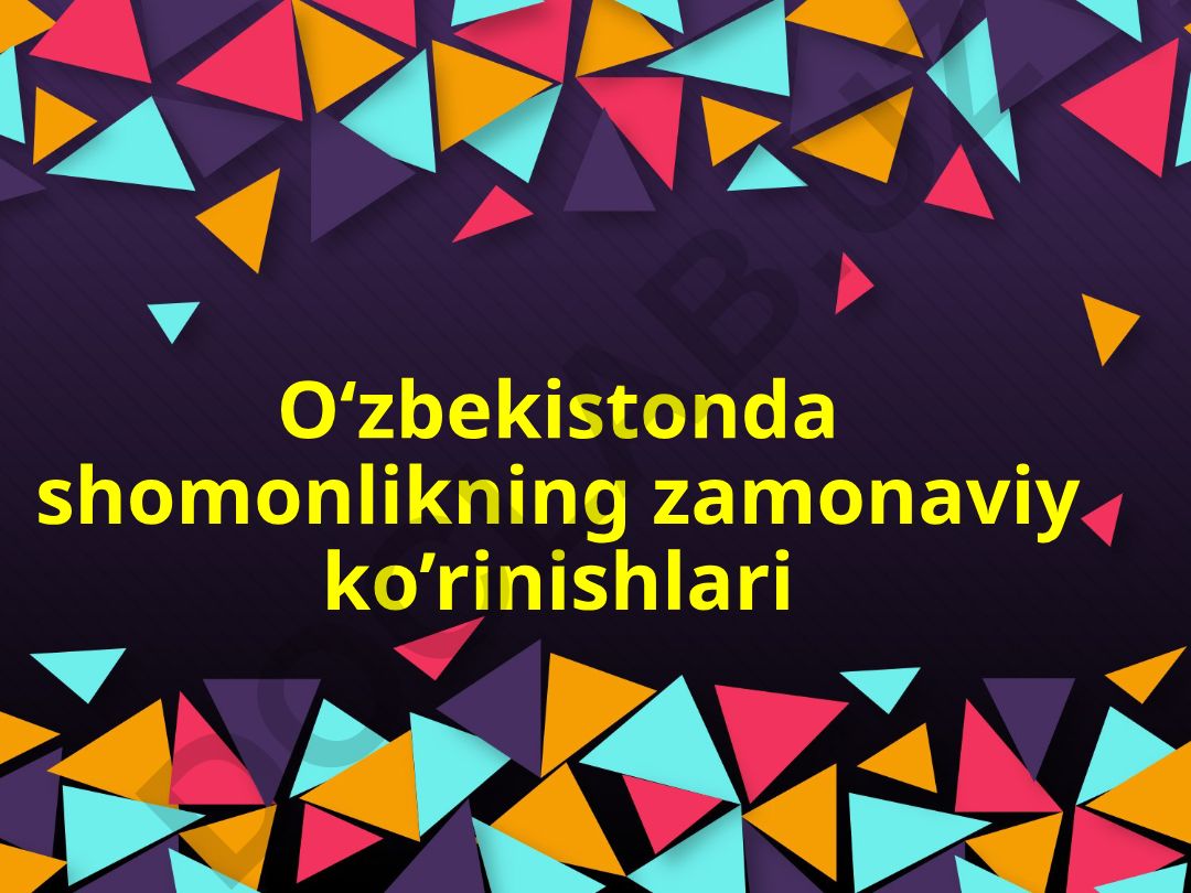O‘zbekistonda shomonlikning zamonaviy ko’rinishlari