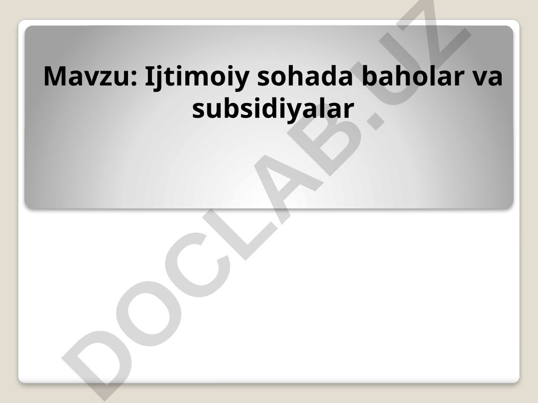 Ijtimoiy sohada baholar va subsidiyalar