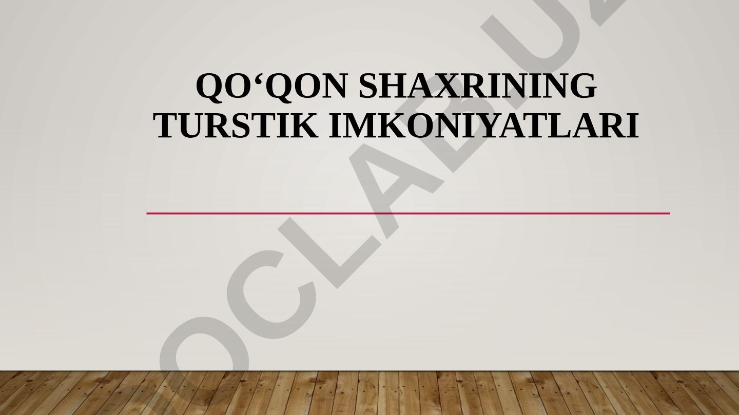Qo‘qon shaxrining turistik imkoniyatlari