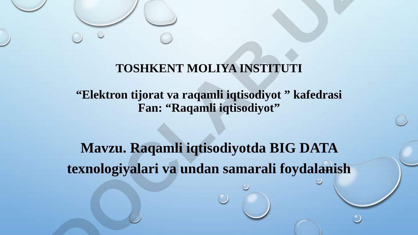 Raqamli iqtisodiyotda BIG DATA texnologiyalari va undan samarali foydalanish