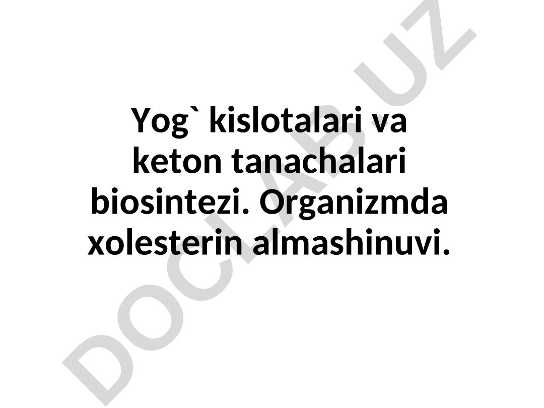 Yog' kislotalari va keton tanachalari biosintezi. Organizmda xolesterin almashinuvi